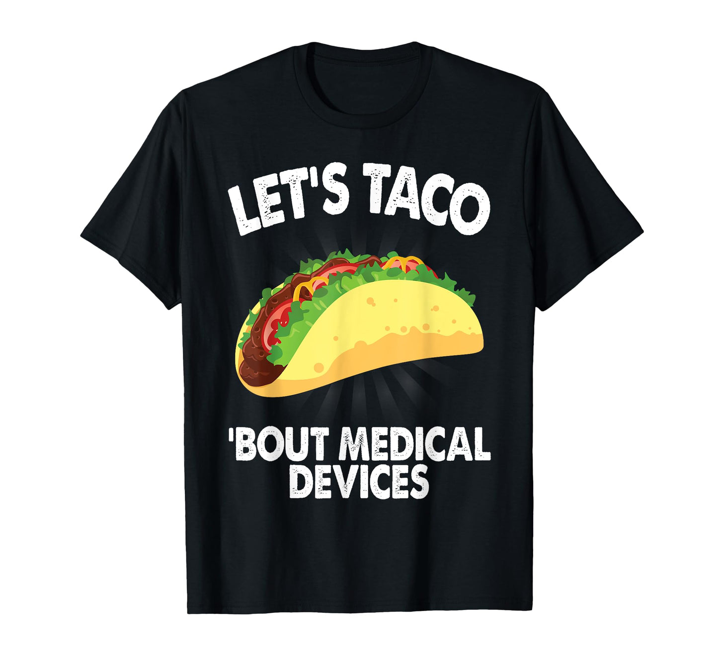 Let's Taco Bout Medical Devices Funny Medical Sales Gift T-Shirt