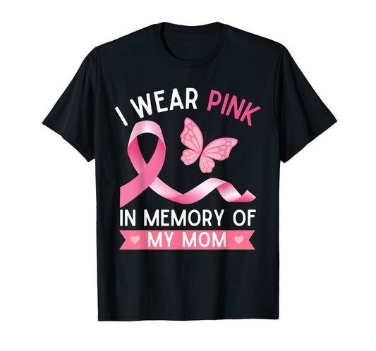 I Wear Pink In Memory Of My Mom Breast Cancer Awareness T-Shirt