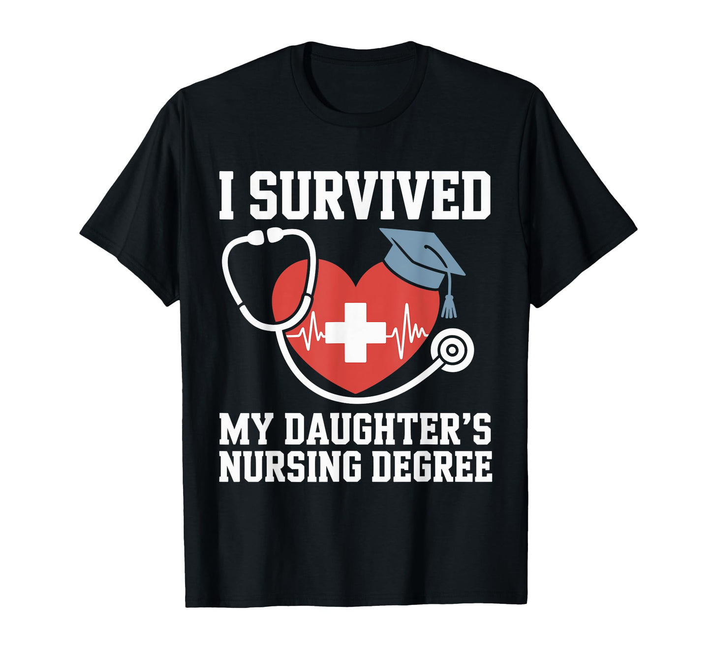 I survived My Daughter's Nursing Degree Nursing Graduation T-Shirt