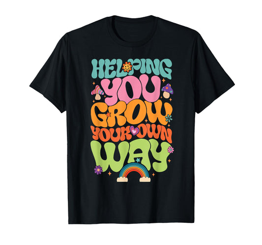 Helping You Grow Your Own Way T-Shirt