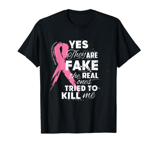 Yes They're Fake the Real Ones Tried to Kill Me T-Shirt