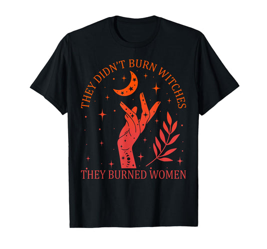 They Didn't Burn Witches They Burned Women Feminist Witchy T-Shirt