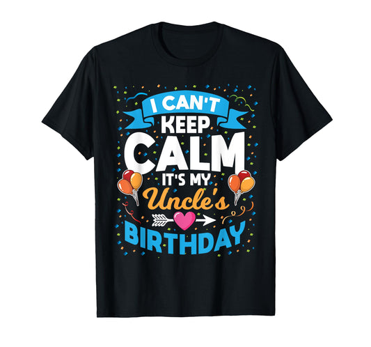 I Can't Keep Calm It's My Uncle Birthday T-Shirt