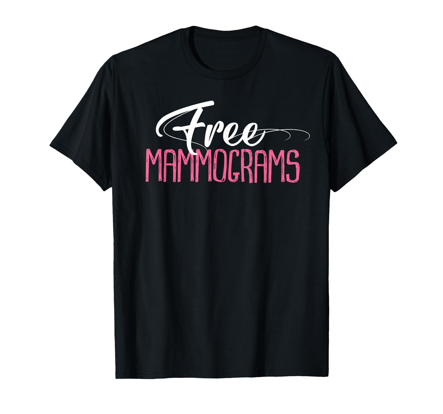Free Mammograms Shirt Breast Cancer Awareness Gift T-Shirt