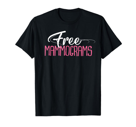 Free Mammograms Shirt Breast Cancer Awareness Gift T-Shirt
