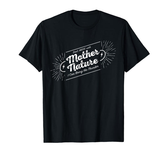Don't Mess with Mother Nature T-Shirt