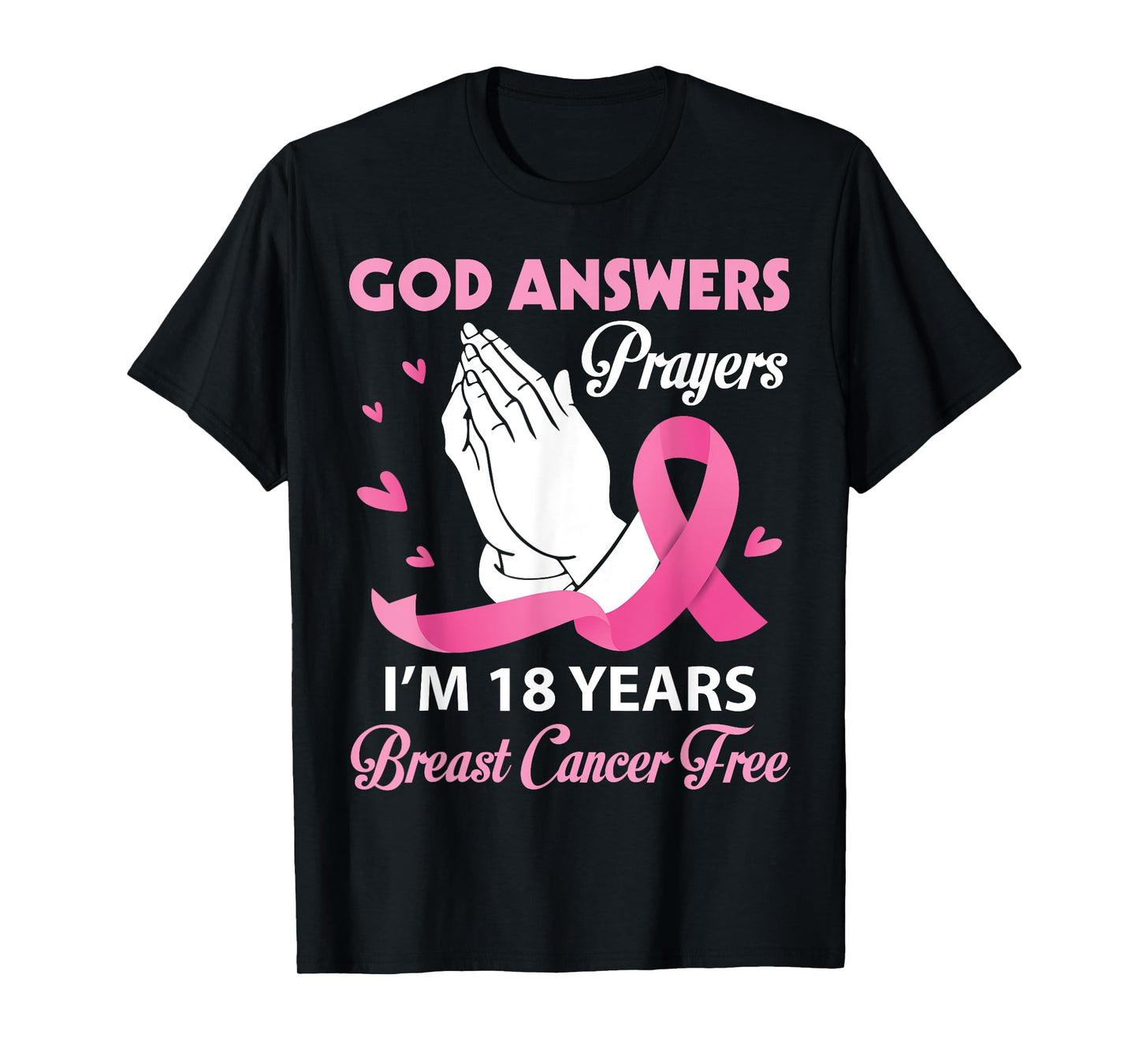 God Answers Prayers I'm 18 Years Breast Cancer Free Survivor T-Shirt
