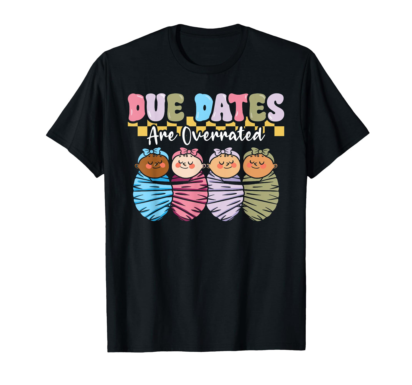 NICU Neonatal Nurse Due Dates Are Overrated L&D Mother Baby T-Shirt