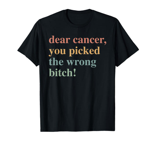 Dear Cancer, You Picked The Wrong Bitch Cancer Awareness T-Shirt