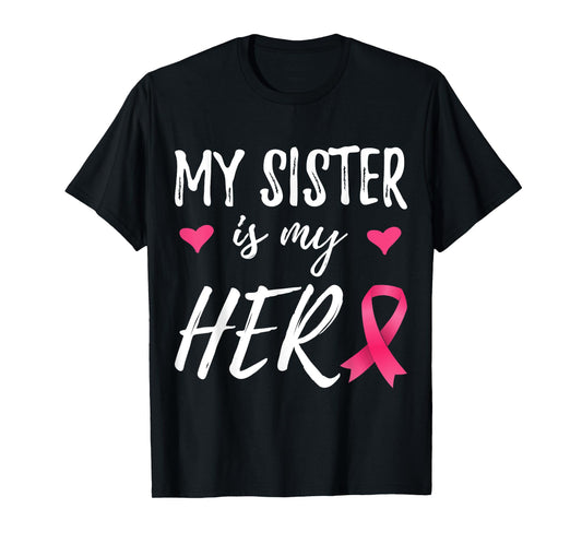 My Sister is my Hero Ribbon Breast Cancer Awareness T-Shirt