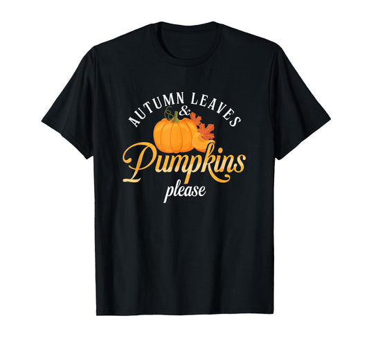 Autumn Leaves And Pumpkins Please | Leaf Fall Season T-Shirt