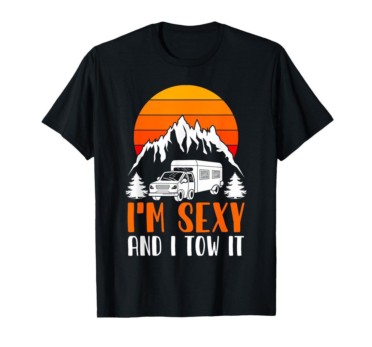 I'm Sexy and I Tow it Funny RV Camping T-Shirt