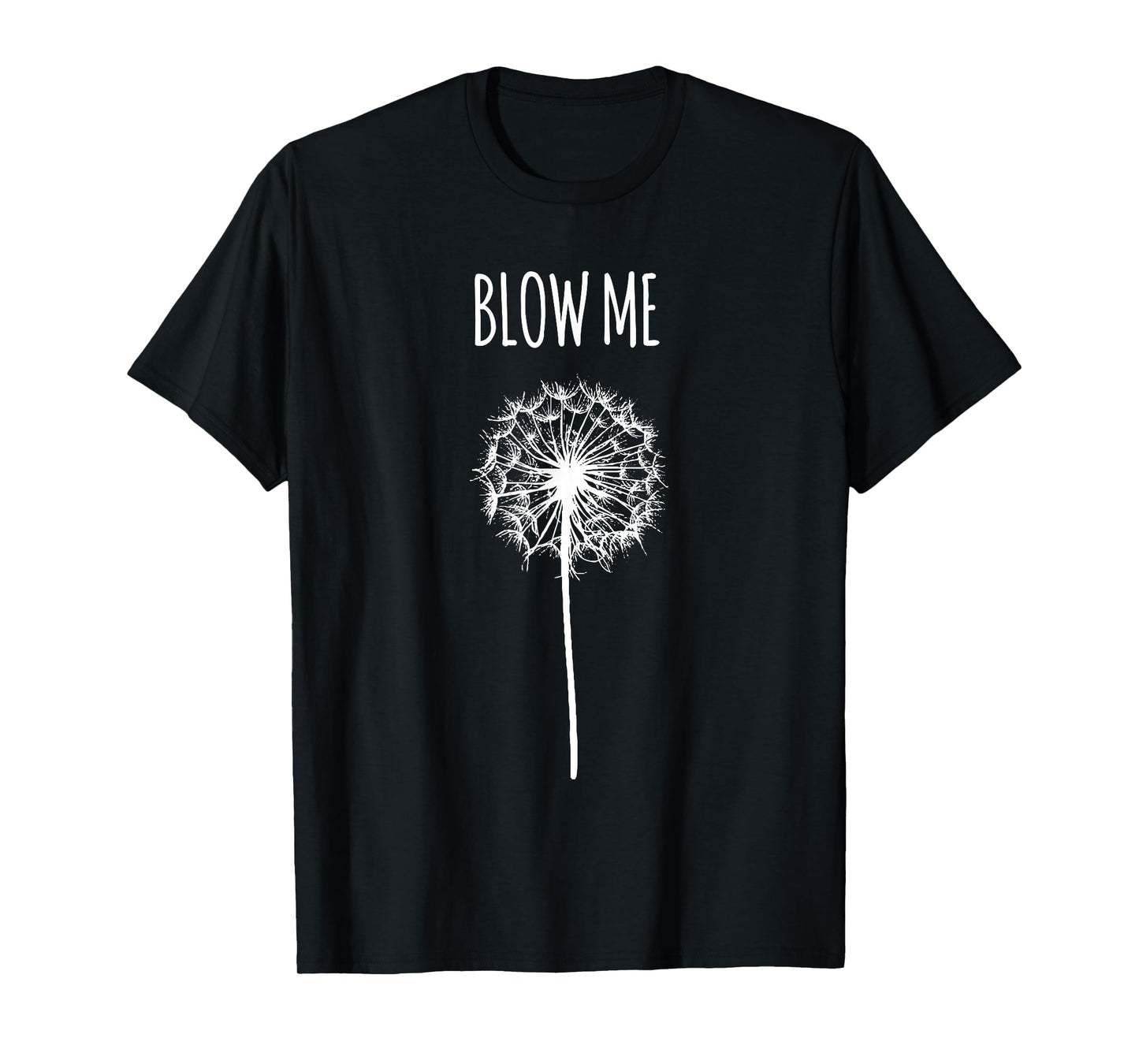 Funny Blow Me Dandelion Flower Puff Quote Adult Women Gifts T-Shirt