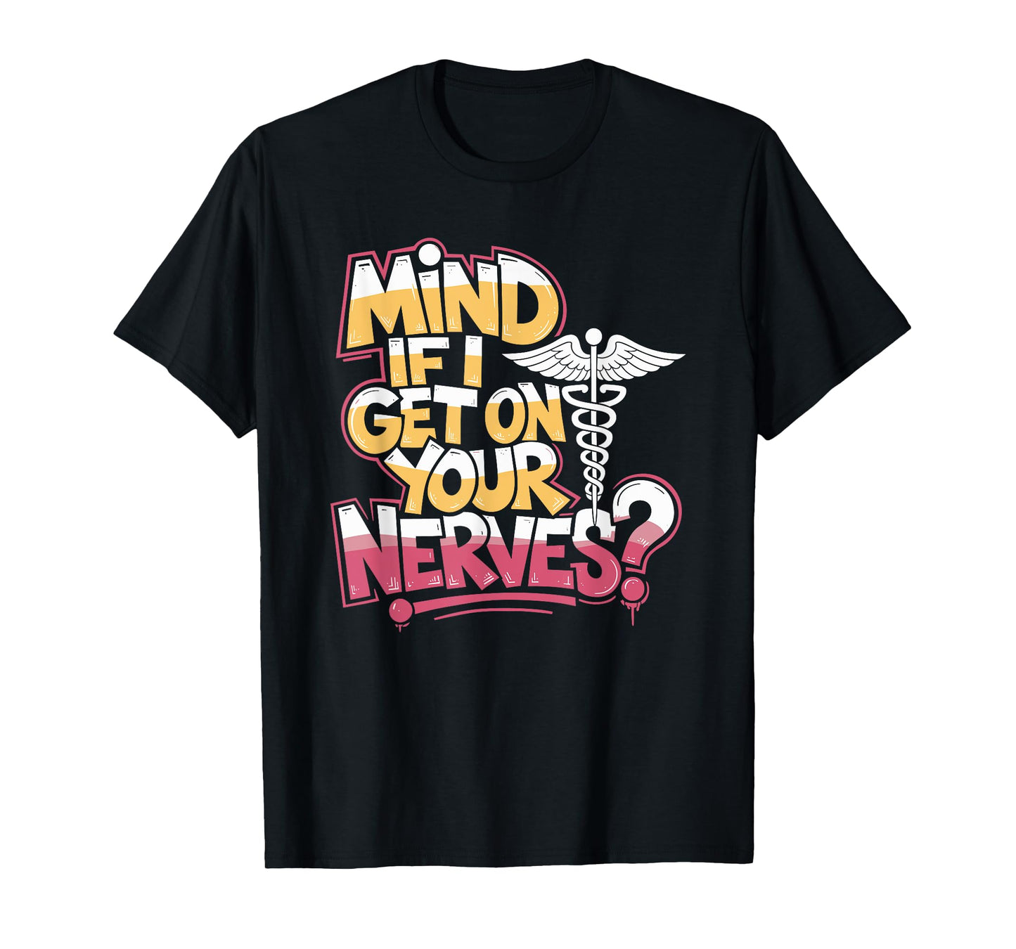 Neurocritical Care Nurse Mind If I Get On Your Nerves, Neuro T-Shirt