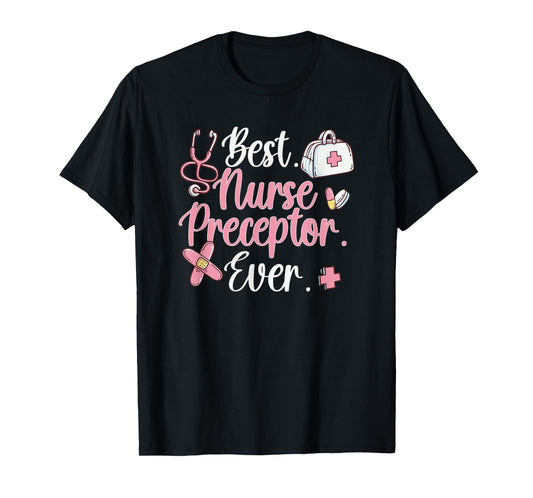 Best Nurse Preceptor Ever Nursing Preceptor Nurse Preceptors T-Shirt