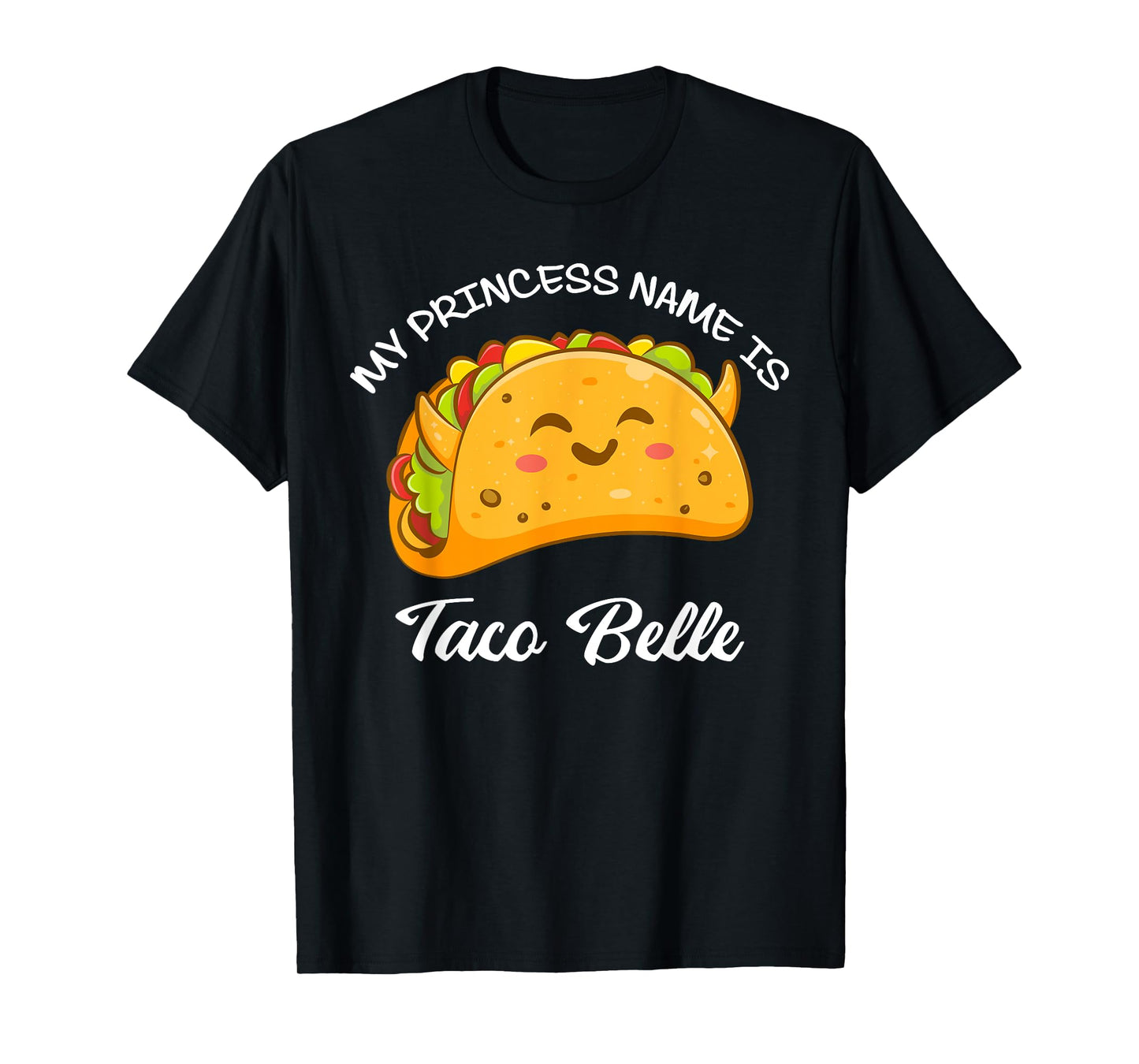 My Princess Name Taco Belle Tacos Funny Cute Taco Lover T-Shirt