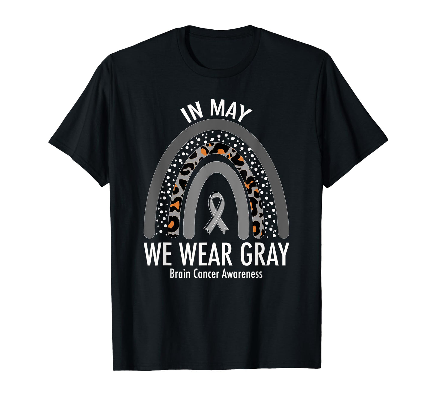 Rainbow In May We Wear Gray Brain Cancer Awareness Month T-Shirt