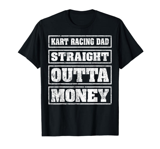 Kart Racing Dad Straight Outta Money Kart Racing Fathers Day T-Shirt