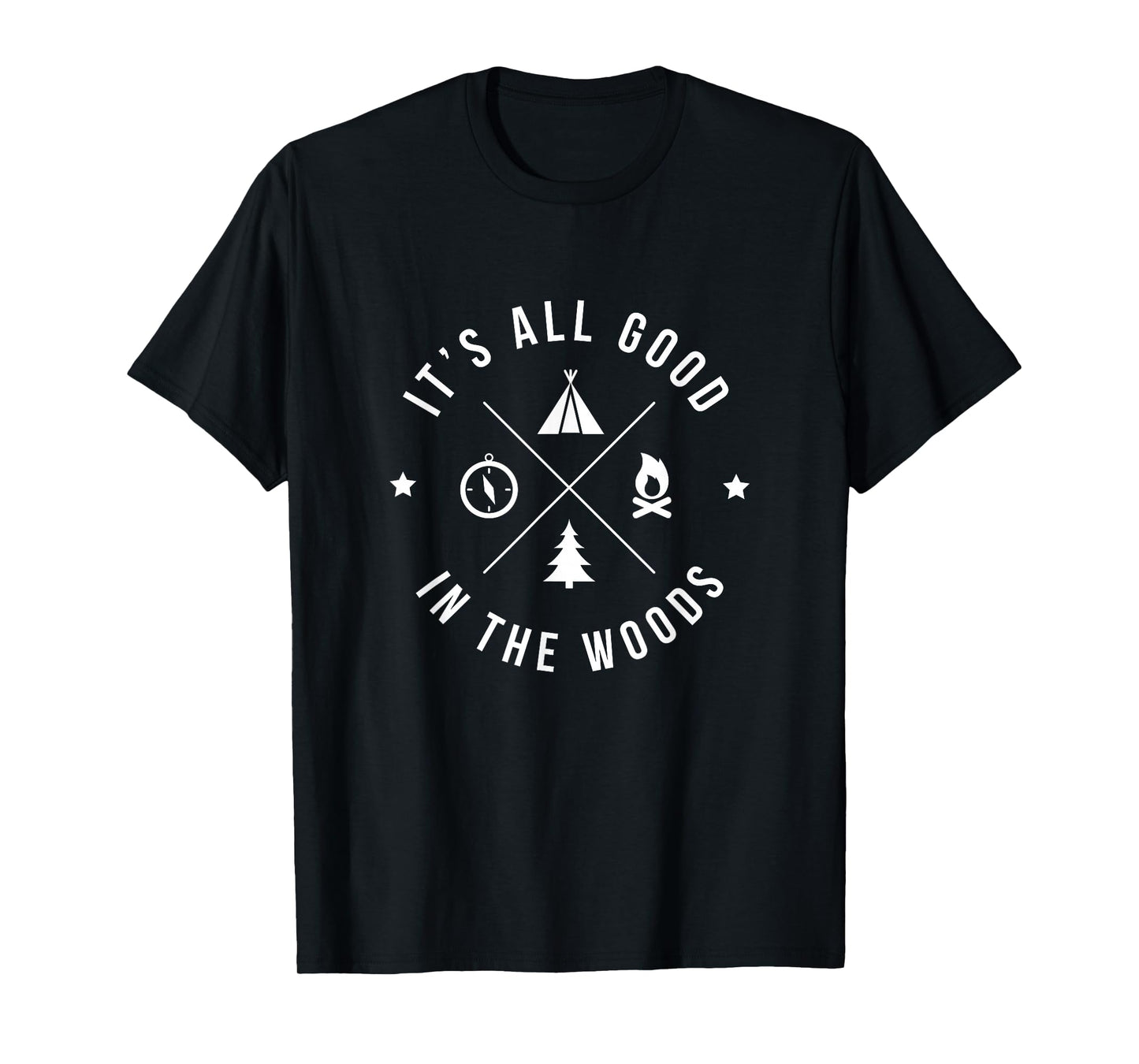 It's All Good In The Woods Love Nature and Camping T-Shirt