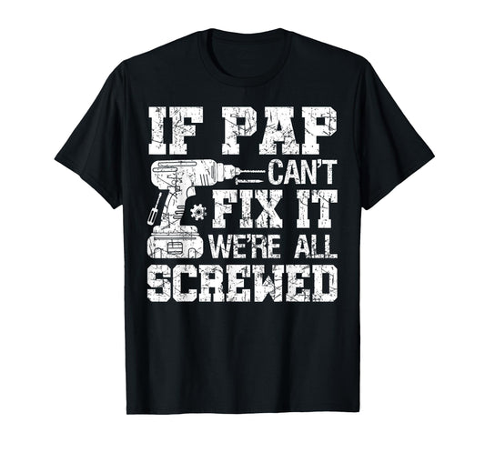 If Pap Can't Fix it We're All Screwed Funny Fathers Day T-Shirt