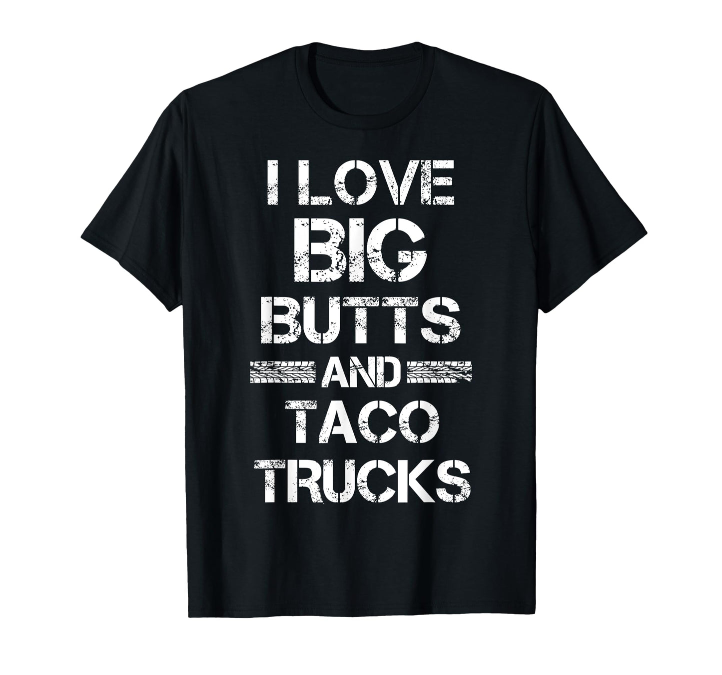 I Love Big Butts And Taco Trucks Funny Gift For Men T-Shirt