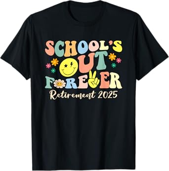 School's Out Forever Gifts Retired Teacher Retirement 2025 T-Shirt