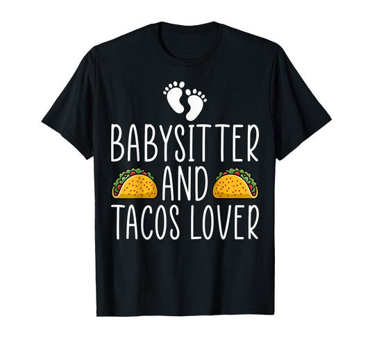Babysitter and Tacos Lover - Teacher Men Women Babysitting T-Shirt