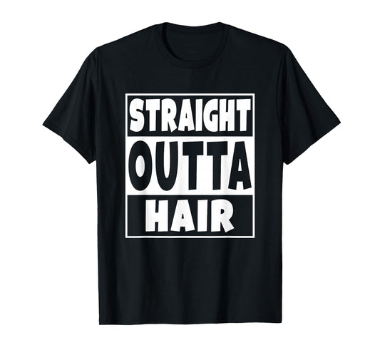 Straight Outta Hair T-Shirt Funny No Hair Gift T-Shirt