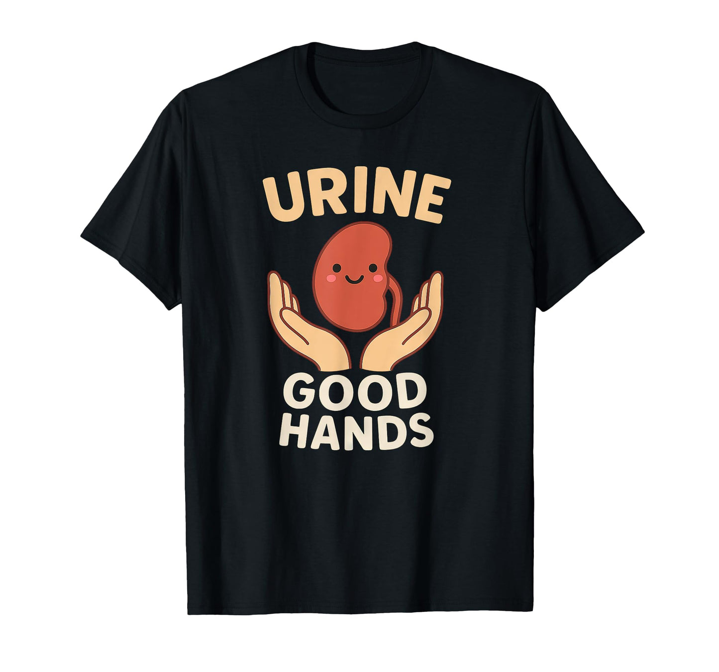 Urine Good Hands Pun – Funny Dialysis Technician Kidney T-Shirt