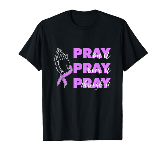 Pray On It Pray Over It Pray Through It Pancreatic Cancer T-Shirt