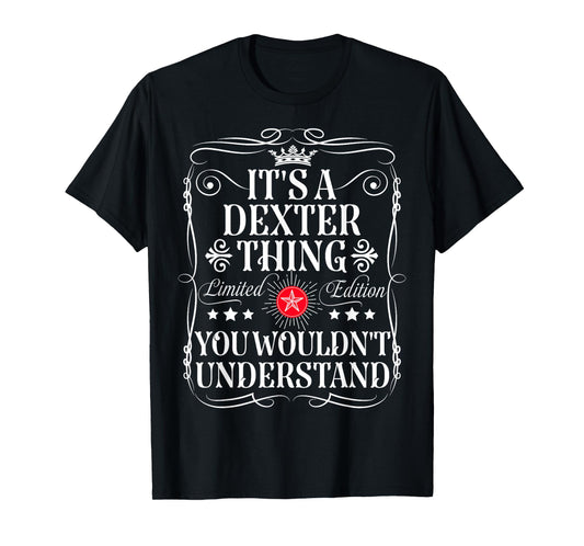 Dexter Name Its A Dexter Thing You Wouldn't Understand T-Shirt