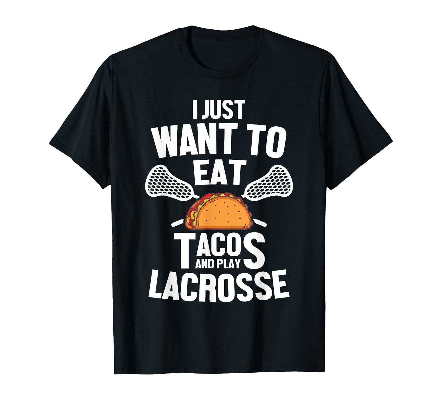 I Just Want To Eat Tacos And Play Lacrosse Player Novelty T-Shirt