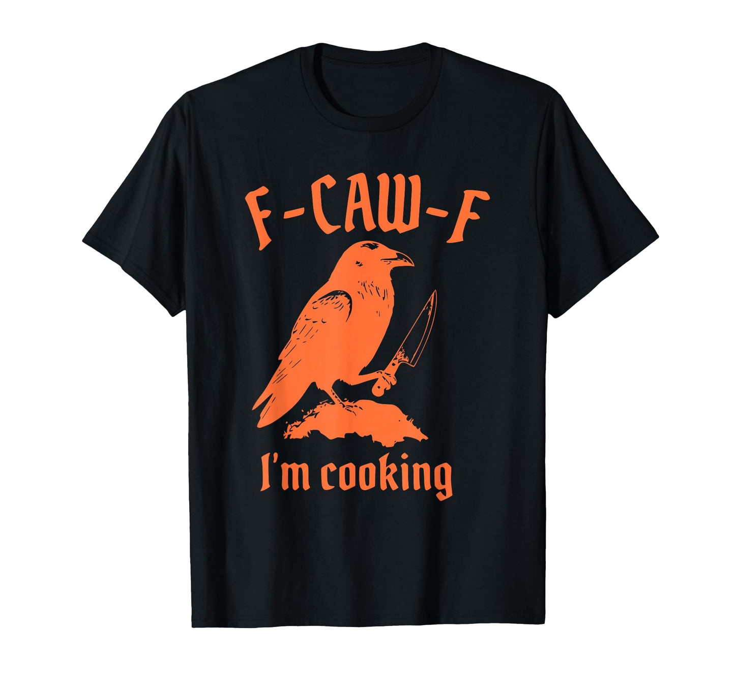 F-Caw-F I'm Cooking Funny Humorous Design T-Shirt