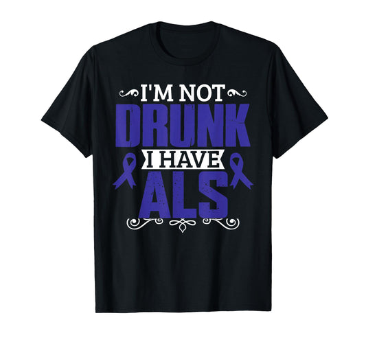 I'm Not Drunk i have ALS, ALS Awareness T Shirt Gift T-Shirt