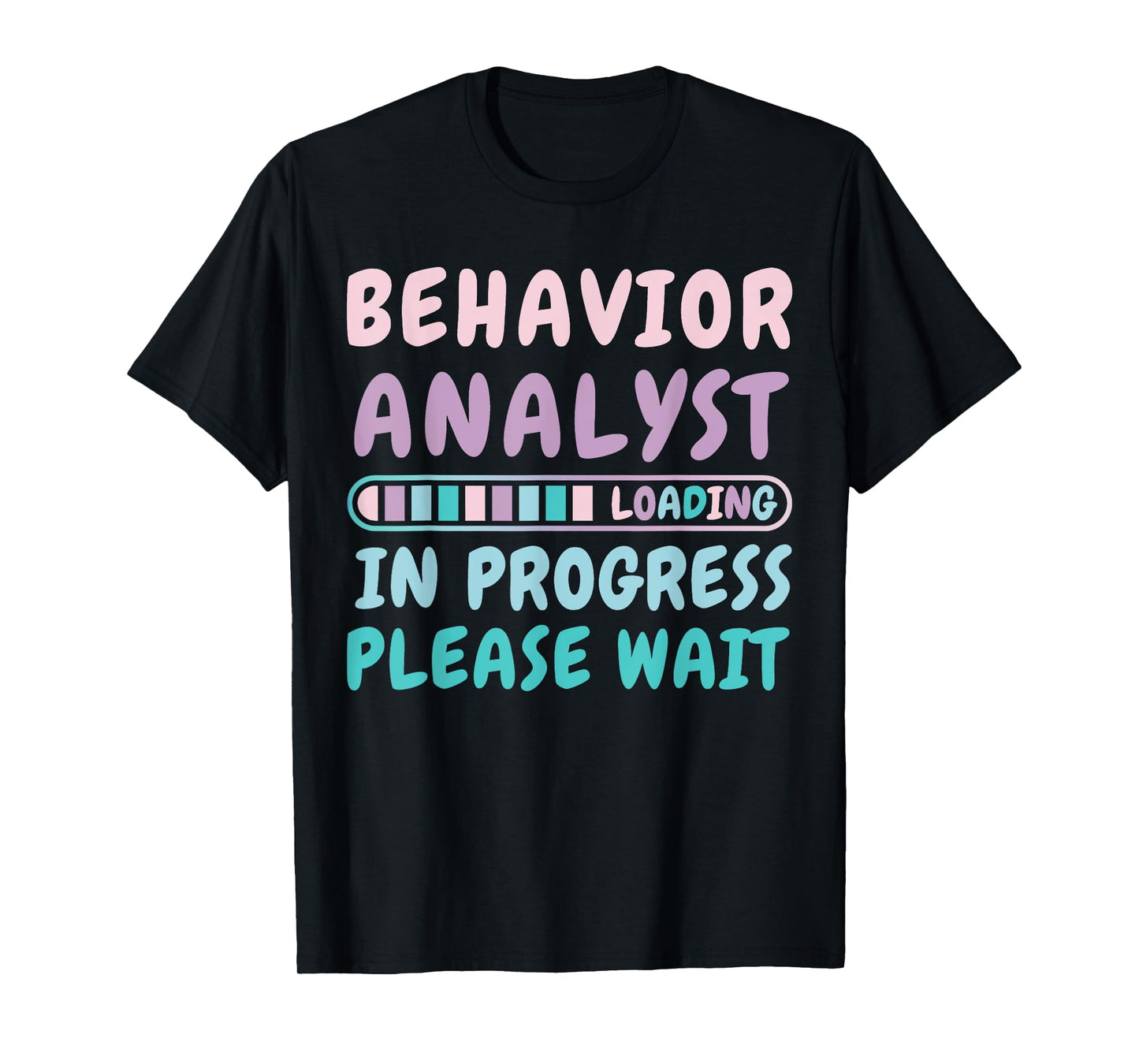 Behavior Analyst In Progress Funny Loading Tee T-Shirt