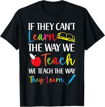 We Teach The Way They Learn Special Education SPED T-Shirt