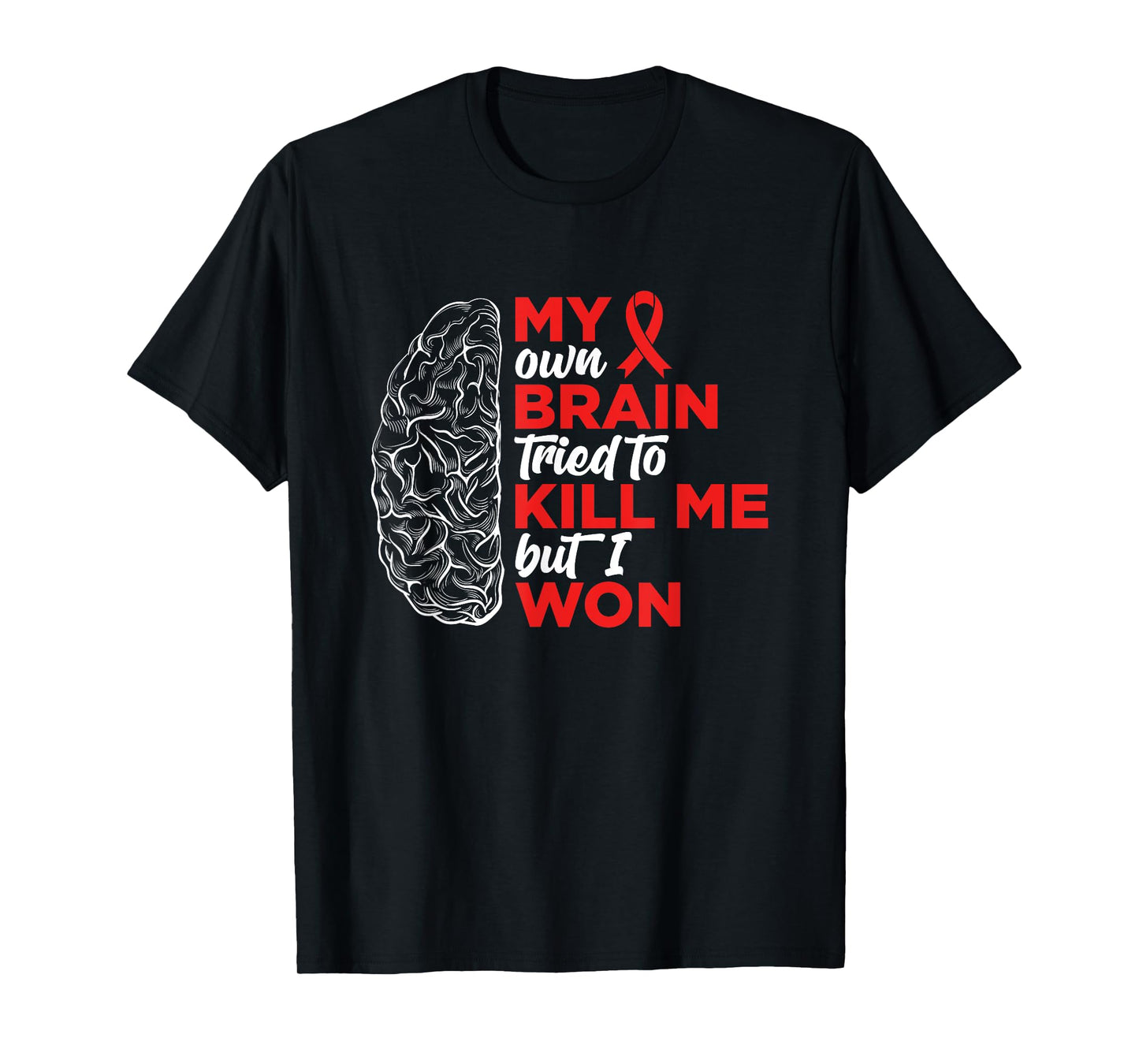 My Brain Tried To Kill Me But I Won T-Shirt