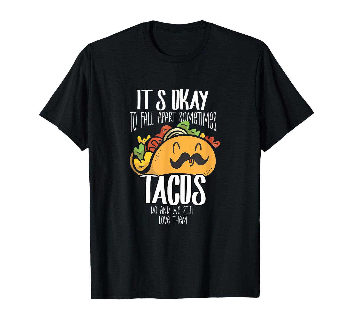 Taco Lover It's Okay To Fall Apart Sometimes Tacos T-Shirt