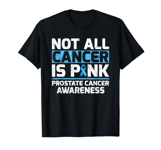 Not All Cancer Is Pink Prostate Cancer Awareness T-Shirt
