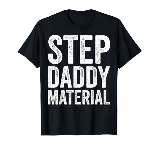 Step Daddy Material Humorous Stepdad Joke Parenting T-Shirt