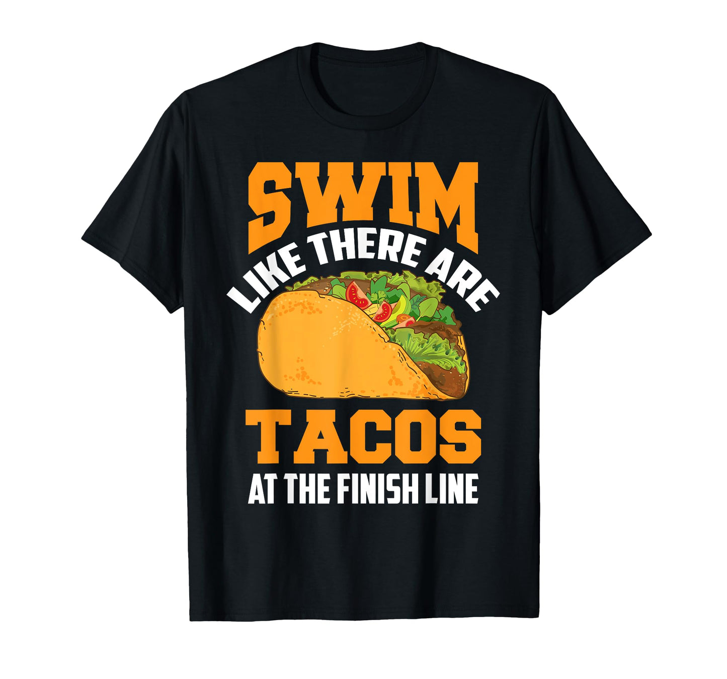 Swim Like There Are Tacos At The Finish Line Funny Fan Gifts T-Shirt