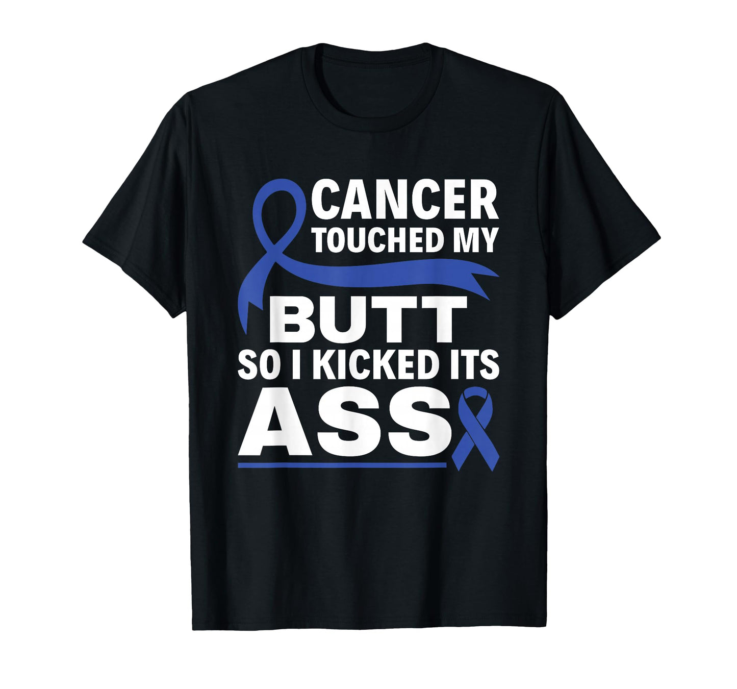 Colon Cancer Touched My Butt So I Kicked Its Ass Blue Ribbon T-Shirt