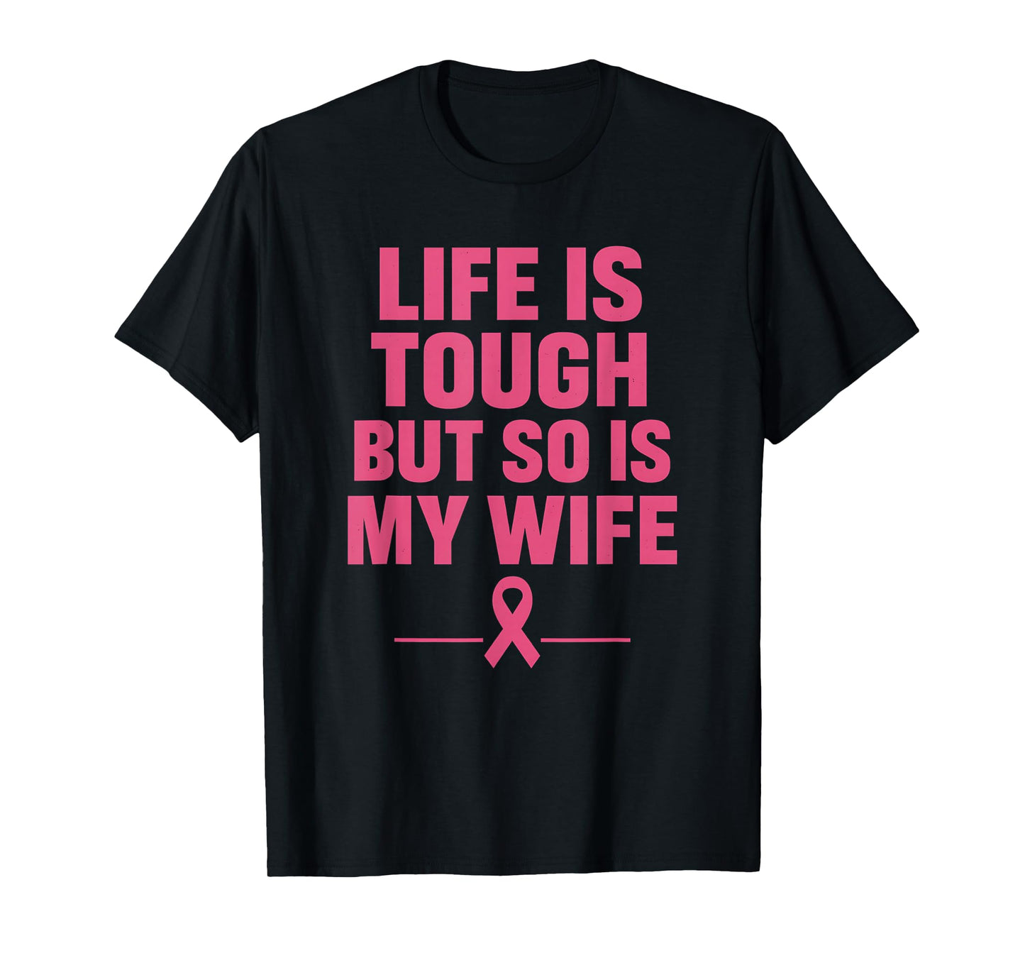 Life is Tough But So is My Wife Pink Ribbon Awareness Month T-Shirt