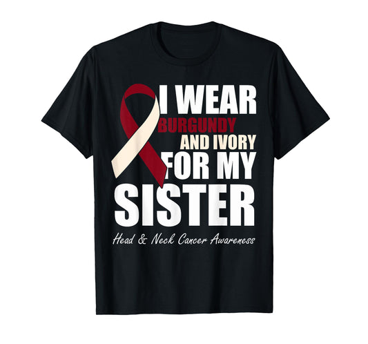 I Wear Burgundy Ivory For My Sister Head & Neck Cancer T-Shirt