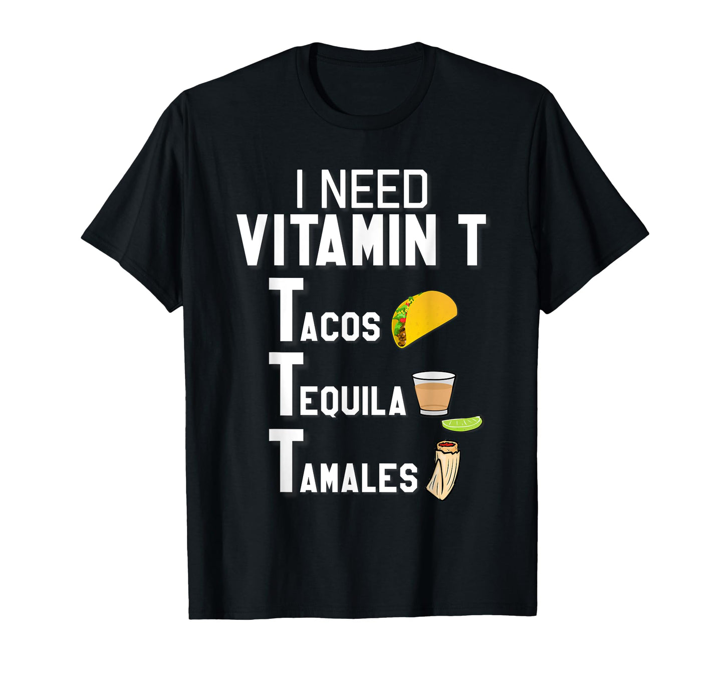 Vitamin T - Tacos, Tequila, Tamales Funny Hispanic T-Shirt T-Shirt