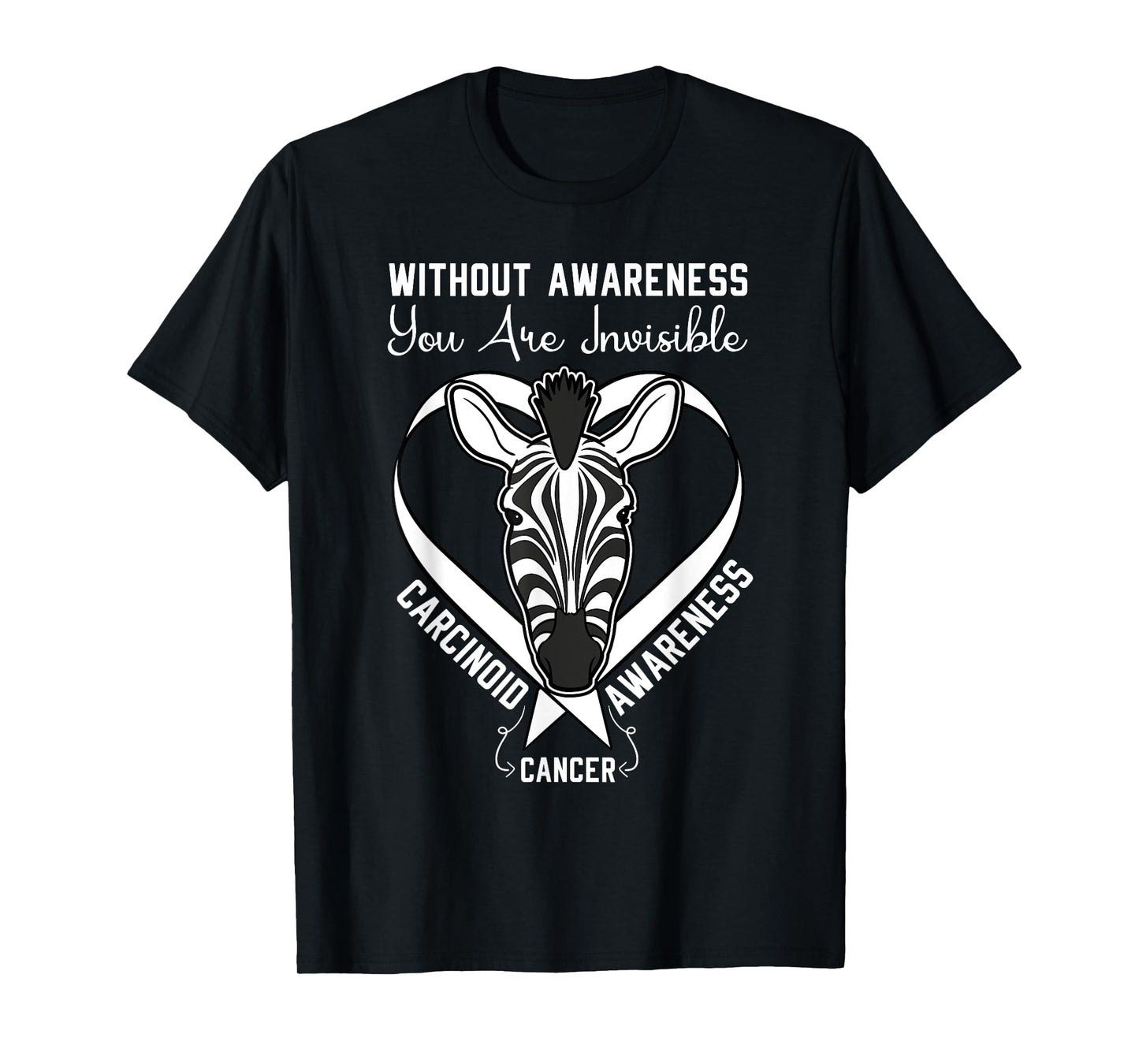 You Are Invisible Carcinoid Cancer Awareness Zebra Ribbon T-Shirt