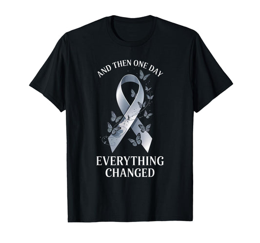 And Then One Day Everything Changed, Brain Tumor Awareness T-Shirt
