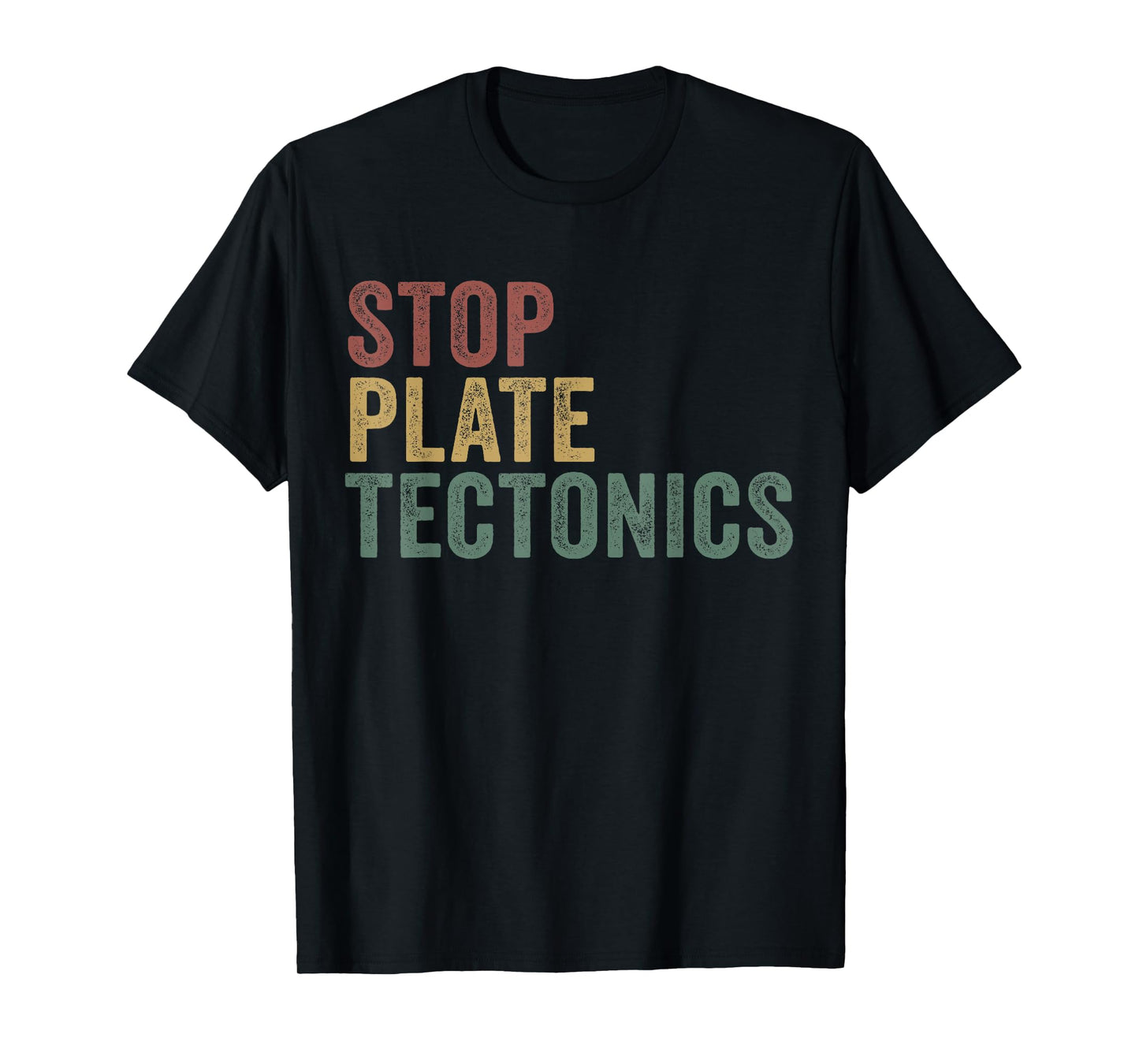 Stop Plate Tectonics Funny Geology T-Shirt