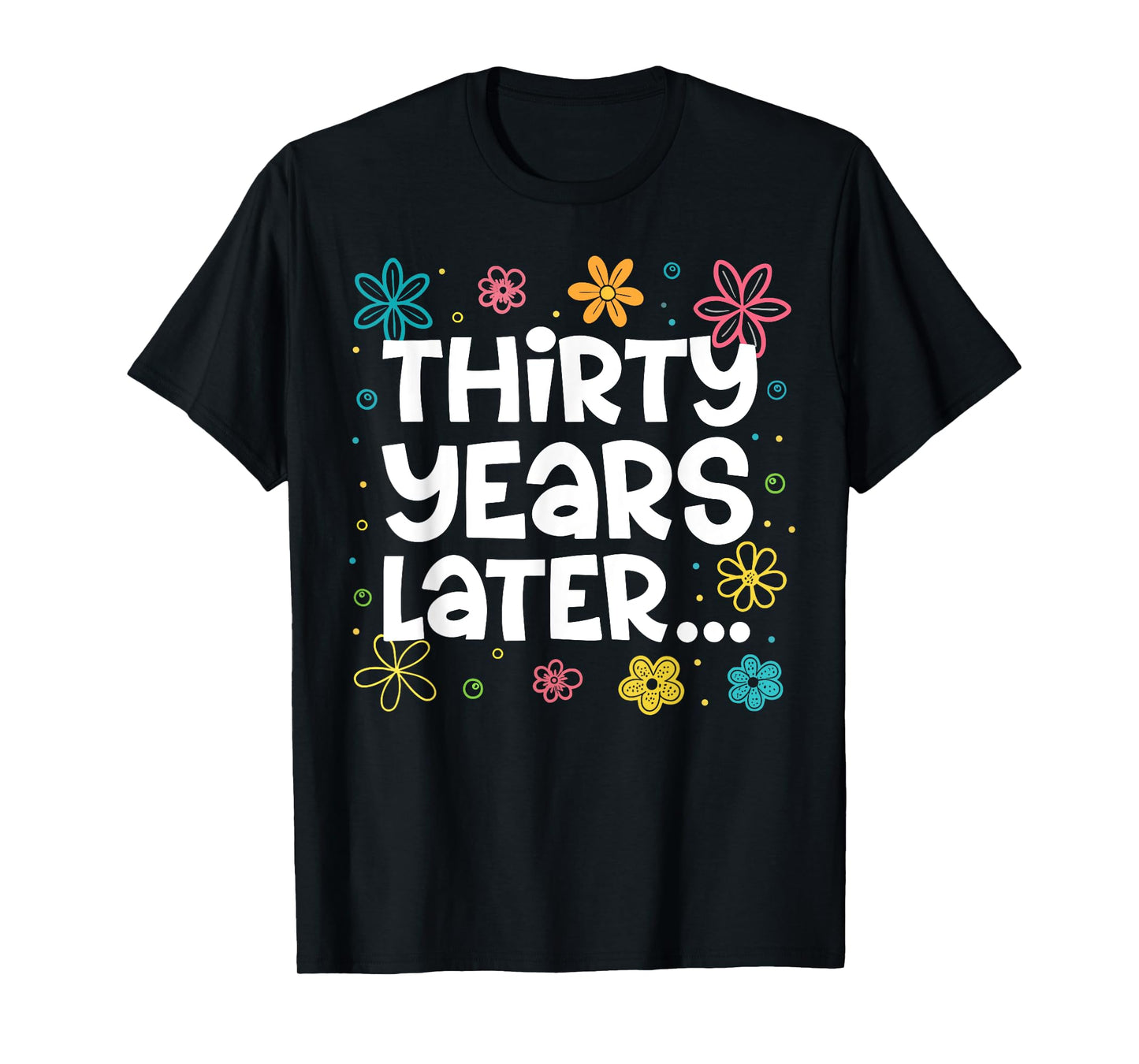 Thirty Years Later Funny 30th Birthday Party 30 Year Old T-Shirt