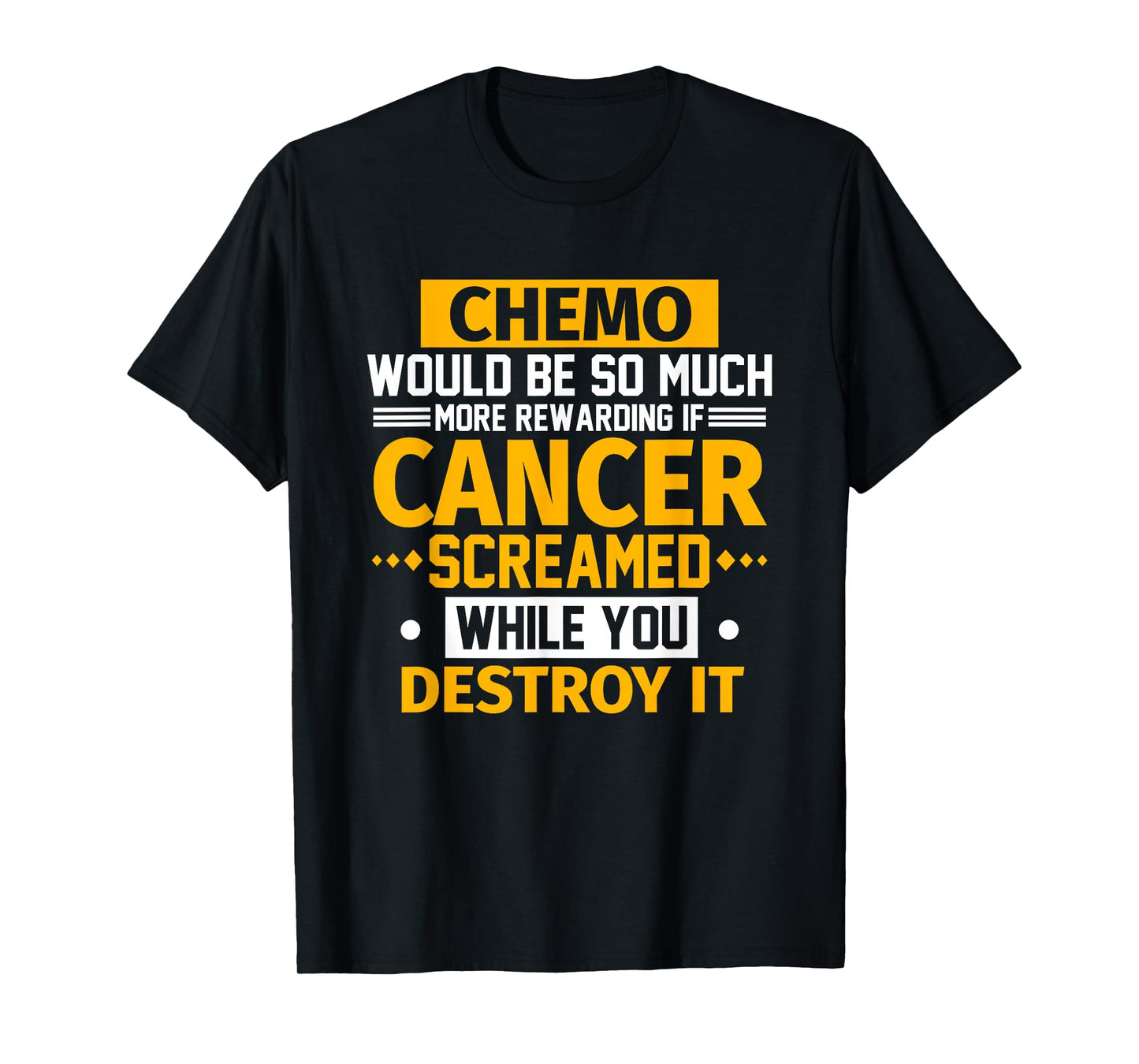 Chemo Would Be More Rewarding If Cancer Screamed Gift T-Shirt